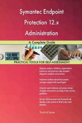 Symantec Endpoint Protection 12.X Administration: A Complete Guide (Paperback)