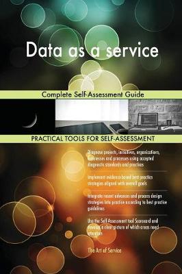 Data as a Service: Complete Self-Assessment Guide (Paperback)