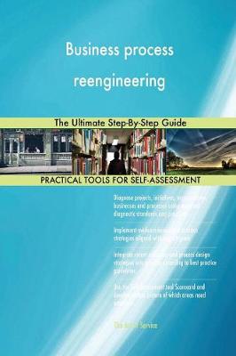 Business Process Reengineering: The Ultimate Step-By-Step Guide (Paperback)