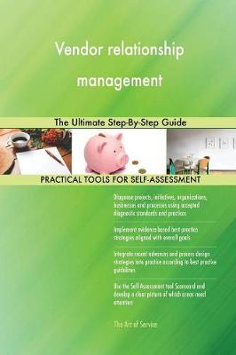 Vendor Relationship Management: The Ultimate Step-By-Step Guide (Paperback)