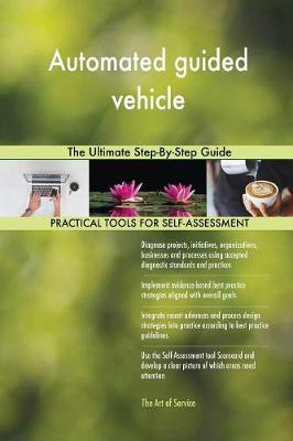 Automated Guided Vehicle the Ultimate Step-By-Step Guide (Paperback)