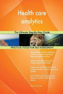 Health Care Analytics the Ultimate Step-By-Step Guide (Paperback)