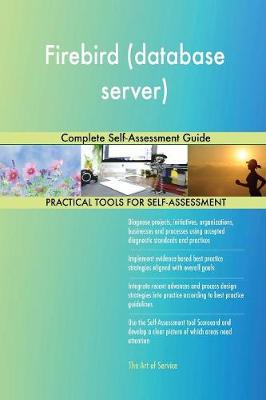 Firebird (Database Server) Complete Self-Assessment Guide (Paperback)