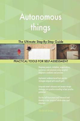 Autonomous Things the Ultimate Step-By-Step Guide (Paperback)