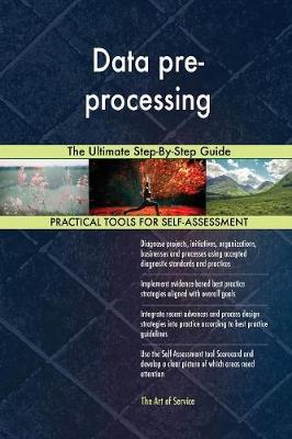 Data Pre-Processing the Ultimate Step-By-Step Guide (Paperback)