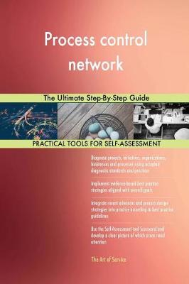 Process Control Network the Ultimate Step-By-Step Guide (Paperback)