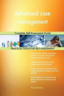 Advanced Case Management Complete Self-Assessment Guide (Paperback)