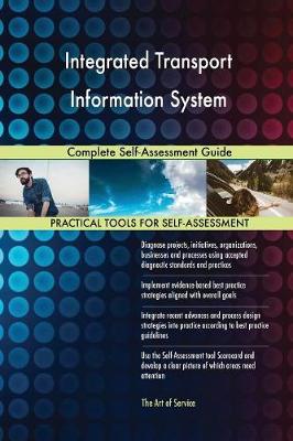 Integrated Transport Information System Complete Self-Assessment Guide (Paperback)