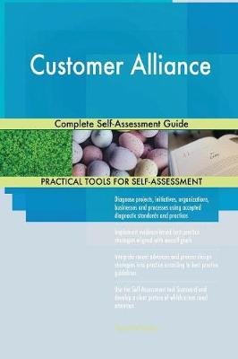 Customer Alliance Complete Self-Assessment Guide (Paperback)