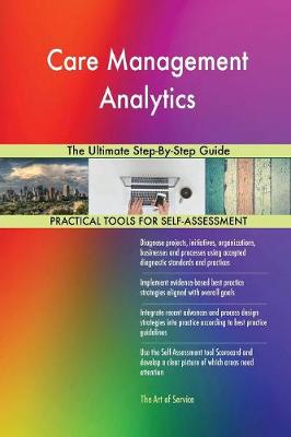 Care Management Analytics the Ultimate Step-By-Step Guide (Paperback)