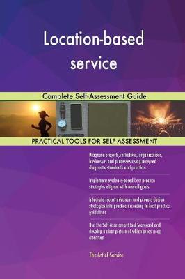 Location-Based Service Complete Self-Assessment Guide (Paperback)