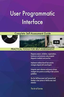 User Programmatic Interface Complete Self-Assessment Guide (Paperback)