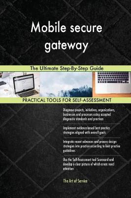 Mobile Secure Gateway the Ultimate Step-By-Step Guide (Paperback)