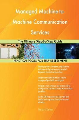 Managed Machine-To-Machine Communication Services the Ultimate Step-By-Step Guide (Paperback)