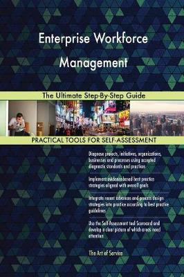 Enterprise Workforce Management the Ultimate Step-By-Step Guide (Paperback)