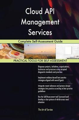 Cloud API Management Services Complete Self-Assessment Guide (Paperback)