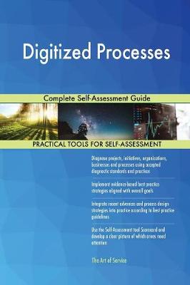 Digitized Processes Complete Self-Assessment Guide (Paperback)