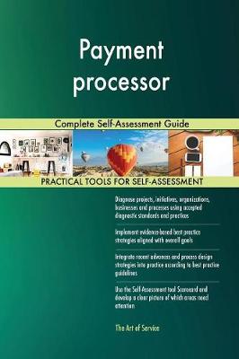 Payment Processor Complete Self-Assessment Guide (Paperback)