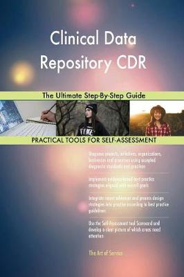 Clinical Data Repository Cdr the Ultimate Step-By-Step Guide (Paperback)