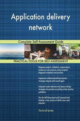 Application Delivery Network Complete Self-Assessment Guide (Paperback)