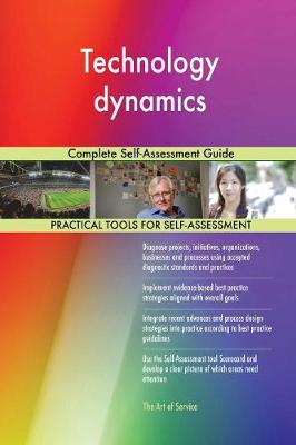 Technology Dynamics Complete Self-Assessment Guide (Paperback)
