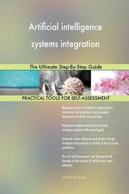 Artificial Intelligence Systems Integration the Ultimate Step-By-Step Guide (Paperback)