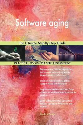 Software Aging the Ultimate Step-By-Step Guide (Paperback)