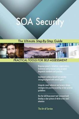 Soa Security the Ultimate Step-By-Step Guide (Paperback)