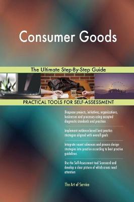 Consumer Goods the Ultimate Step-By-Step Guide (Paperback)