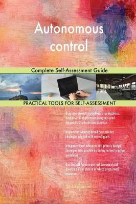 Autonomous Control Complete Self-Assessment Guide (Paperback)