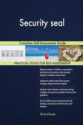 Security Seal Complete Self-Assessment Guide (Paperback)