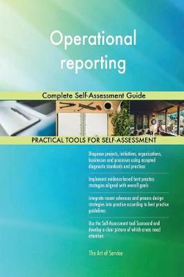 Operational Reporting Complete Self-Assessment Guide (Paperback)