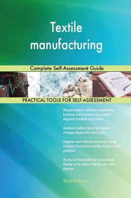 Textile Manufacturing Complete Self-Assessment Guide (Paperback)