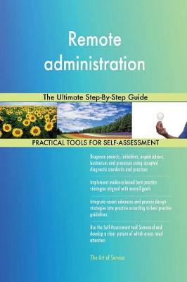 Remote Administration the Ultimate Step-By-Step Guide (Paperback)
