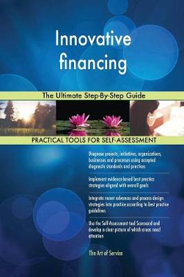 Innovative Financing the Ultimate Step-By-Step Guide (Paperback)