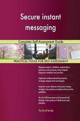 Secure Instant Messaging Complete Self-Assessment Guide (Paperback)