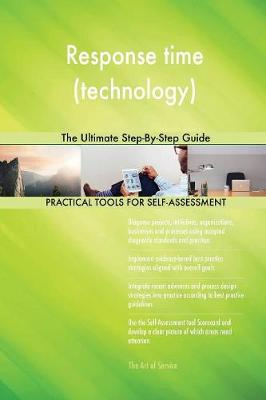 Response Time (Technology) the Ultimate Step-By-Step Guide (Paperback)
