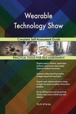 Wearable Technology Show Complete Self-Assessment Guide (Paperback)