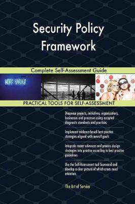 Security Policy Framework Complete Self-Assessment Guide (Paperback)