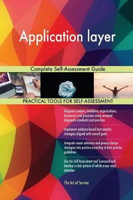 Application Layer Complete Self-Assessment Guide (Paperback)