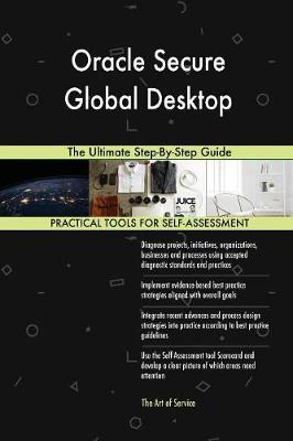 Oracle Secure Global Desktop the Ultimate Step-By-Step Guide (Paperback)