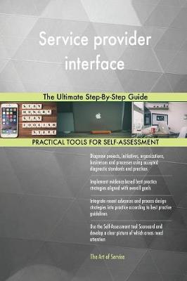 Service Provider Interface the Ultimate Step-By-Step Guide (Paperback)