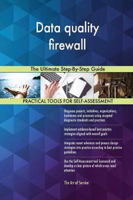 Data Quality Firewall the Ultimate Step-By-Step Guide (Paperback)