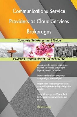 Communications Service Providers as Cloud Services Brokerages Complete Self-Assessment Guide (Paperback)