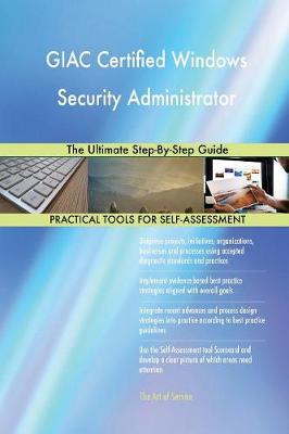 Giac Certified Windows Security Administrator the Ultimate Step-By-Step Guide (Paperback)