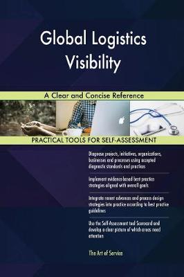 Global Logistics Visibility a Clear and Concise Reference (Paperback)