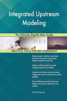 Integrated Upstream Modeling the Ultimate Step-By-Step Guide (Paperback)