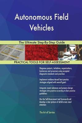 Autonomous Field Vehicles the Ultimate Step-By-Step Guide (Paperback)