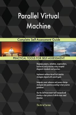 Parallel Virtual Machine Complete Self-Assessment Guide (Paperback)