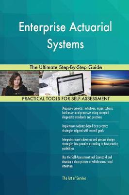 Enterprise Actuarial Systems the Ultimate Step-By-Step Guide (Paperback)